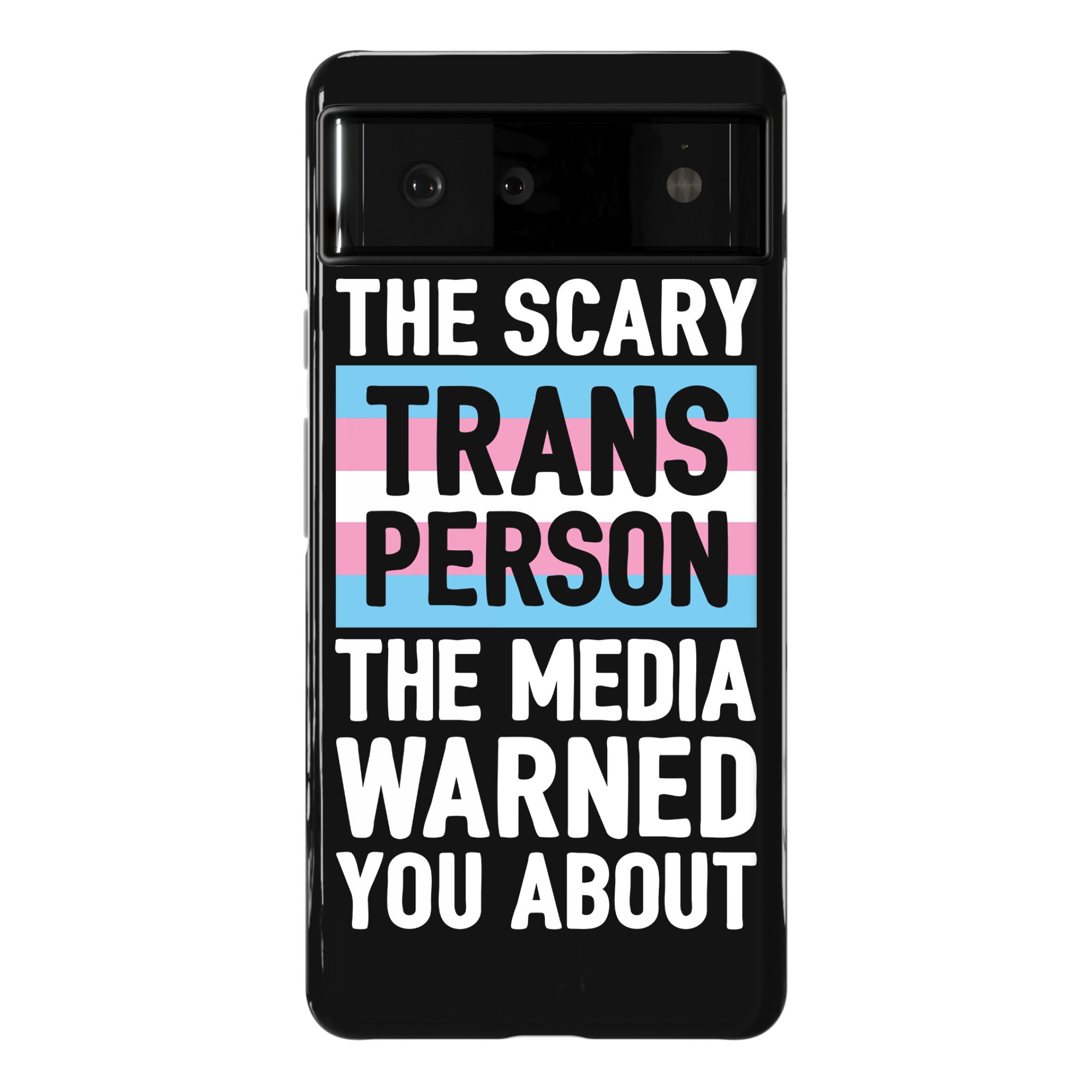The Scary Trans Person The Media Warned You About Phone Case